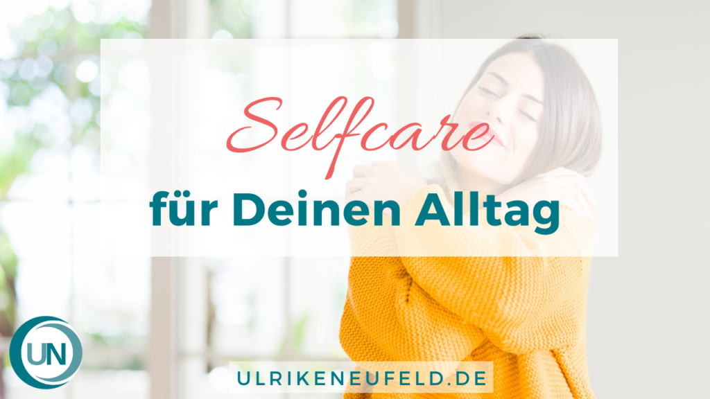 Diplom-Psychologin-Psychologe-74821-Ulrike Neufeld Selfcare für Deinen Alltag Routine für sich selbst Sport Schlafen glücklich Selbstliebe Selbstfürsorge